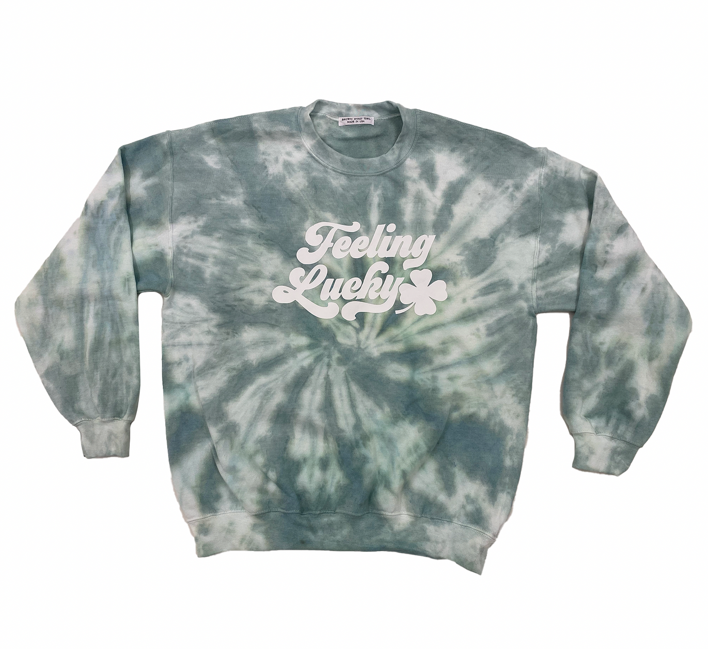 Brown Dyed Girl Feeling Lucky Sweatshirt