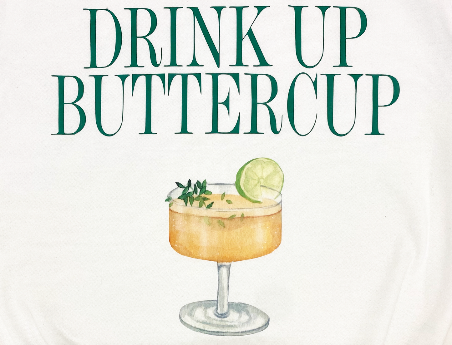 Drink Up Buttercup Sweatshirt